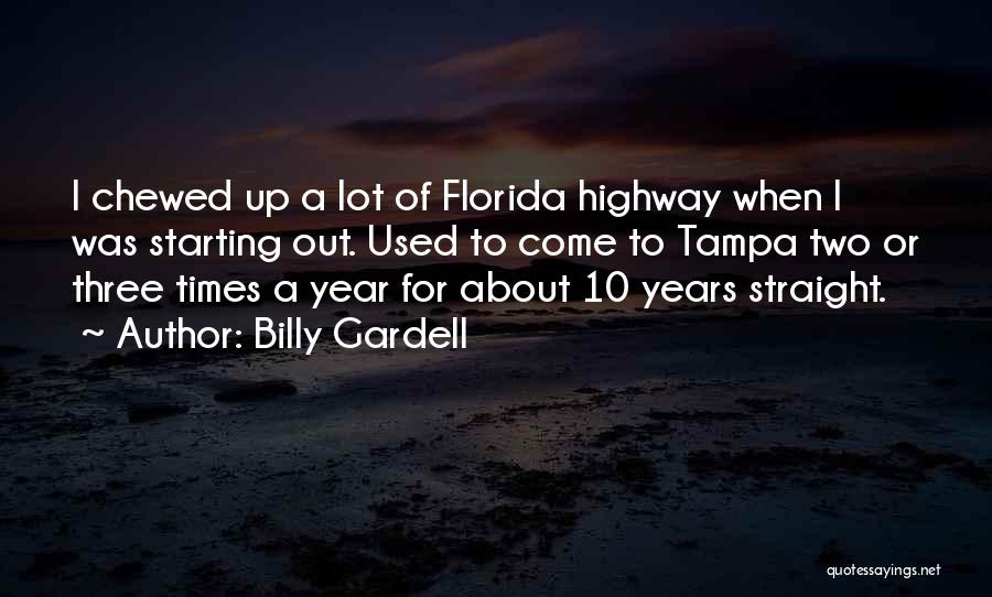 Billy Gardell Quotes: I Chewed Up A Lot Of Florida Highway When I Was Starting Out. Used To Come To Tampa Two Or