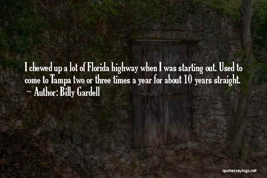 Billy Gardell Quotes: I Chewed Up A Lot Of Florida Highway When I Was Starting Out. Used To Come To Tampa Two Or