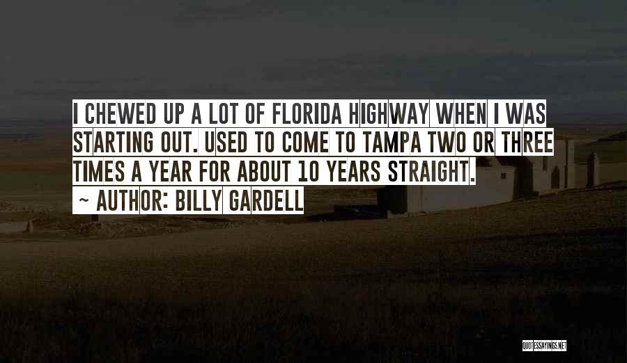 Billy Gardell Quotes: I Chewed Up A Lot Of Florida Highway When I Was Starting Out. Used To Come To Tampa Two Or