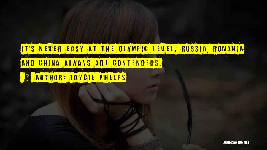 Jaycie Phelps Quotes: It's Never Easy At The Olympic Level. Russia, Romania And China Always Are Contenders.