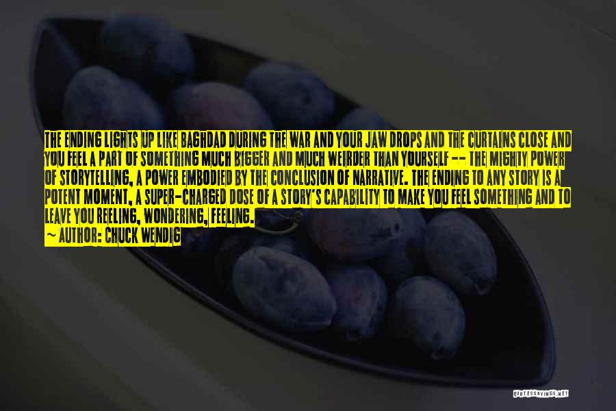 Chuck Wendig Quotes: The Ending Lights Up Like Baghdad During The War And Your Jaw Drops And The Curtains Close And You Feel