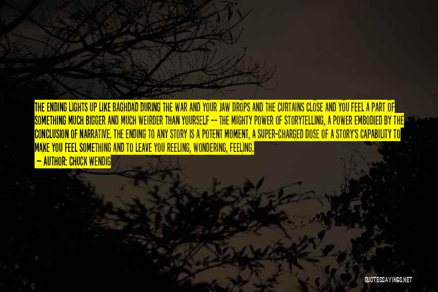 Chuck Wendig Quotes: The Ending Lights Up Like Baghdad During The War And Your Jaw Drops And The Curtains Close And You Feel