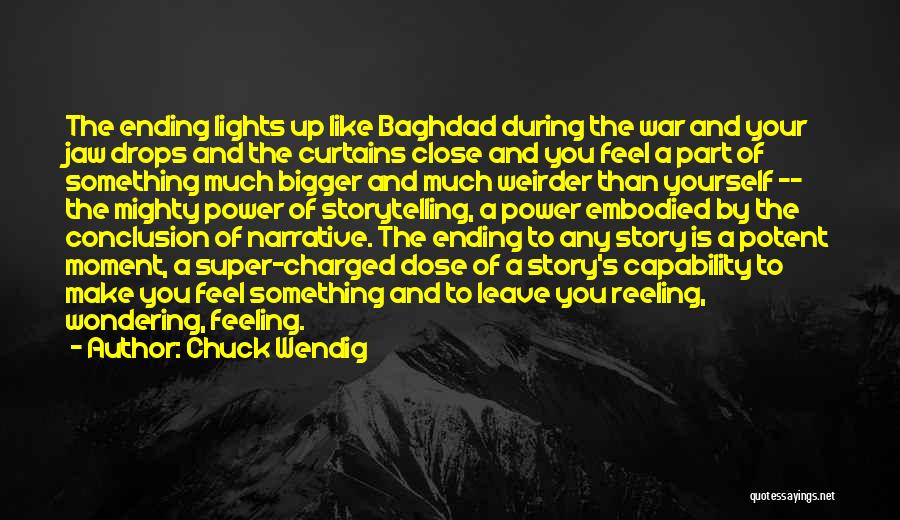 Chuck Wendig Quotes: The Ending Lights Up Like Baghdad During The War And Your Jaw Drops And The Curtains Close And You Feel