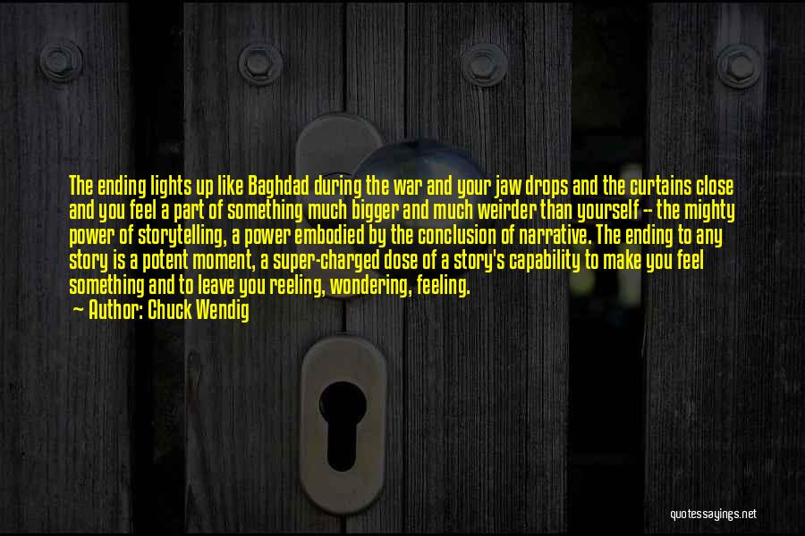 Chuck Wendig Quotes: The Ending Lights Up Like Baghdad During The War And Your Jaw Drops And The Curtains Close And You Feel