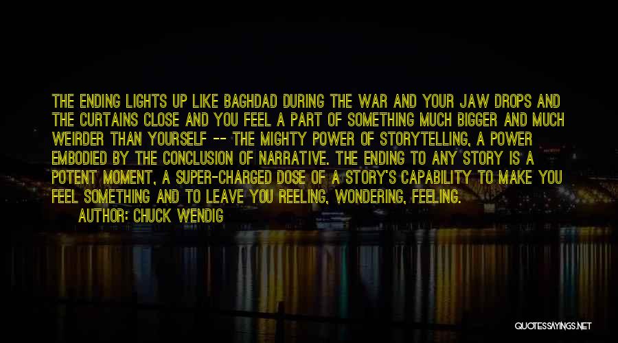 Chuck Wendig Quotes: The Ending Lights Up Like Baghdad During The War And Your Jaw Drops And The Curtains Close And You Feel