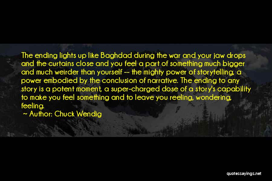 Chuck Wendig Quotes: The Ending Lights Up Like Baghdad During The War And Your Jaw Drops And The Curtains Close And You Feel