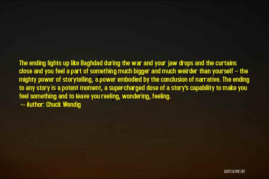 Chuck Wendig Quotes: The Ending Lights Up Like Baghdad During The War And Your Jaw Drops And The Curtains Close And You Feel