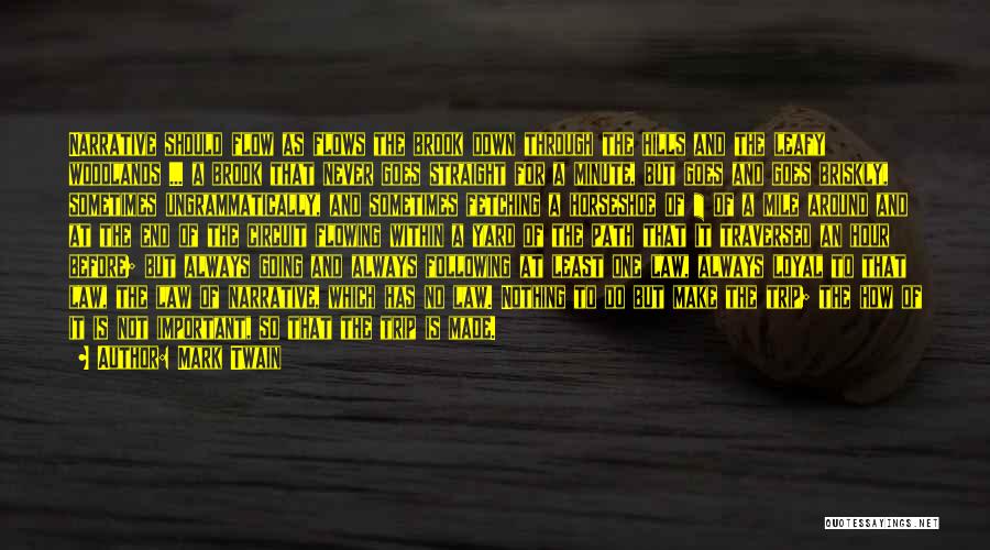 Mark Twain Quotes: Narrative Should Flow As Flows The Brook Down Through The Hills And The Leafy Woodlands ... A Brook That Never