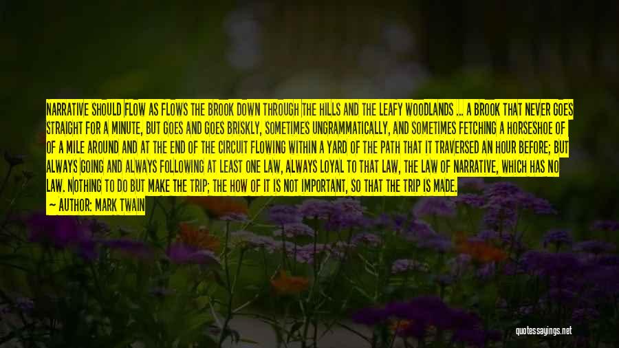 Mark Twain Quotes: Narrative Should Flow As Flows The Brook Down Through The Hills And The Leafy Woodlands ... A Brook That Never