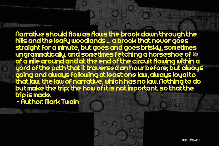 Mark Twain Quotes: Narrative Should Flow As Flows The Brook Down Through The Hills And The Leafy Woodlands ... A Brook That Never