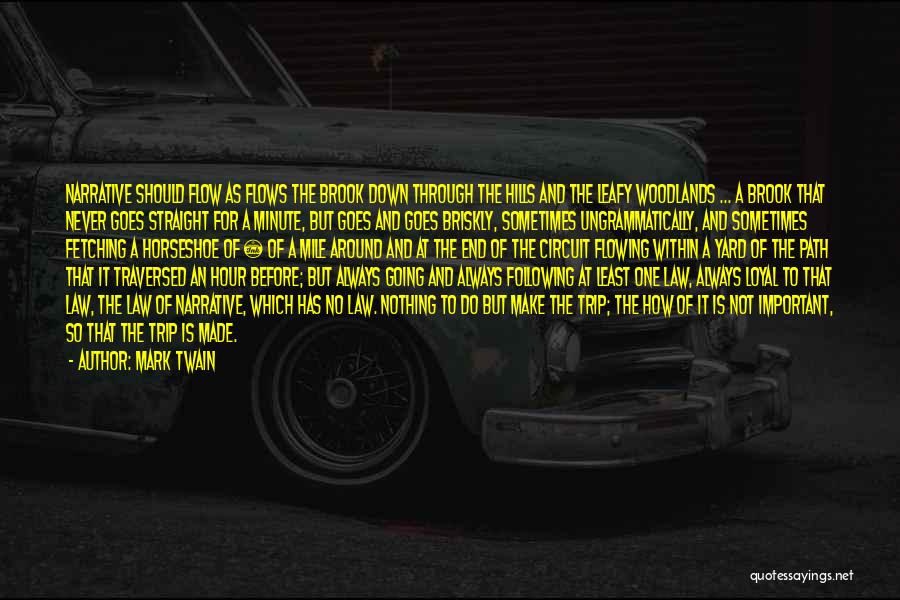 Mark Twain Quotes: Narrative Should Flow As Flows The Brook Down Through The Hills And The Leafy Woodlands ... A Brook That Never