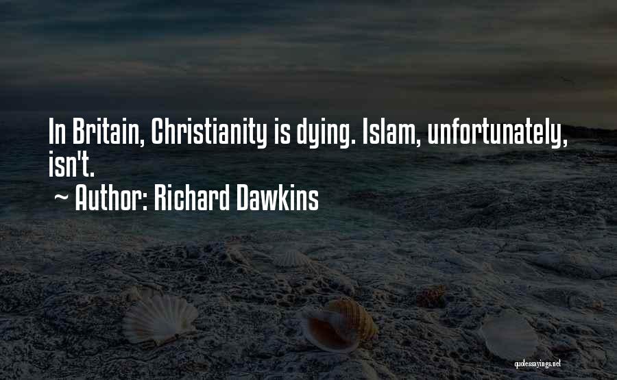 Richard Dawkins Quotes: In Britain, Christianity Is Dying. Islam, Unfortunately, Isn't.