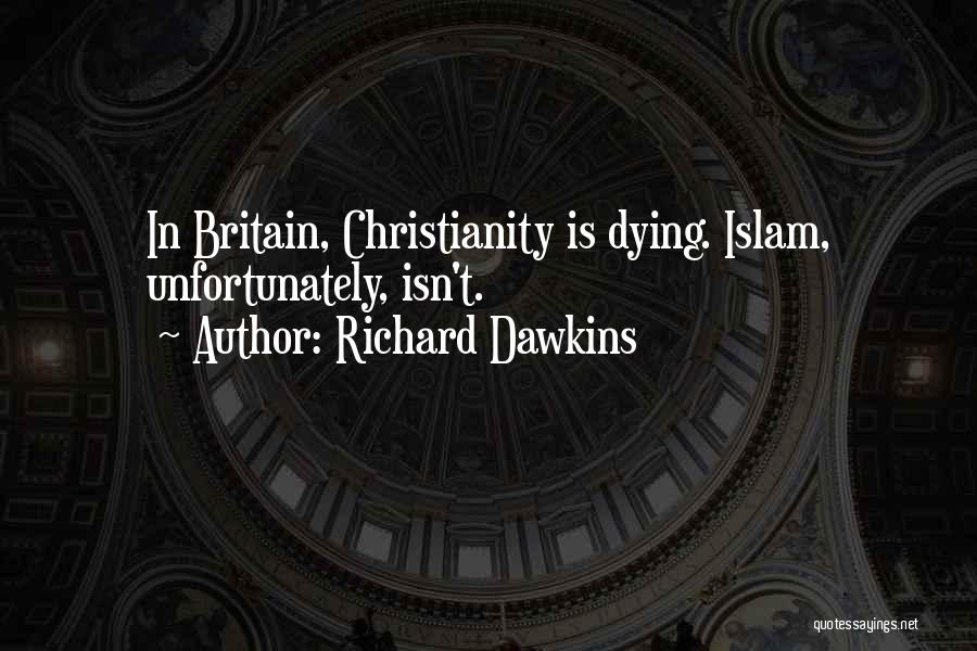 Richard Dawkins Quotes: In Britain, Christianity Is Dying. Islam, Unfortunately, Isn't.