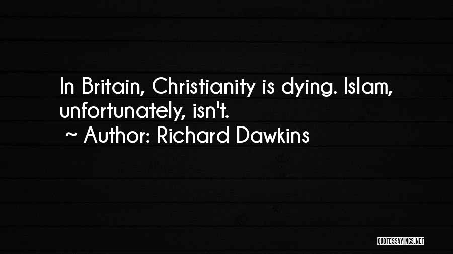 Richard Dawkins Quotes: In Britain, Christianity Is Dying. Islam, Unfortunately, Isn't.