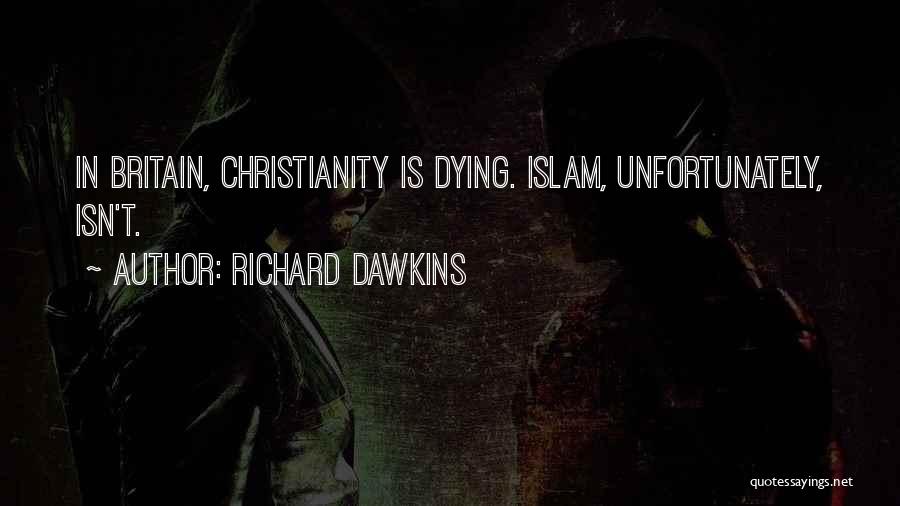 Richard Dawkins Quotes: In Britain, Christianity Is Dying. Islam, Unfortunately, Isn't.