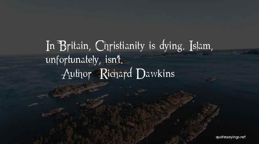 Richard Dawkins Quotes: In Britain, Christianity Is Dying. Islam, Unfortunately, Isn't.