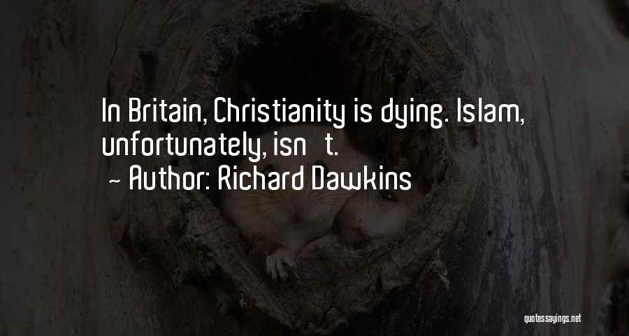 Richard Dawkins Quotes: In Britain, Christianity Is Dying. Islam, Unfortunately, Isn't.