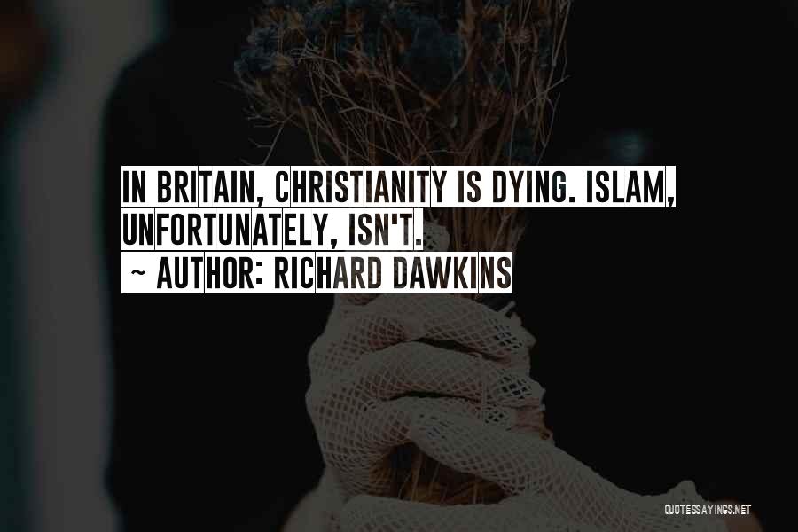 Richard Dawkins Quotes: In Britain, Christianity Is Dying. Islam, Unfortunately, Isn't.