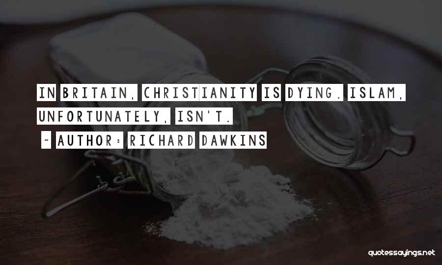 Richard Dawkins Quotes: In Britain, Christianity Is Dying. Islam, Unfortunately, Isn't.