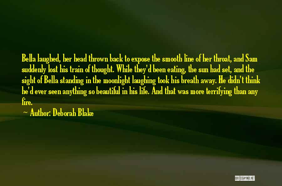 Deborah Blake Quotes: Bella Laughed, Her Head Thrown Back To Expose The Smooth Line Of Her Throat, And Sam Suddenly Lost His Train