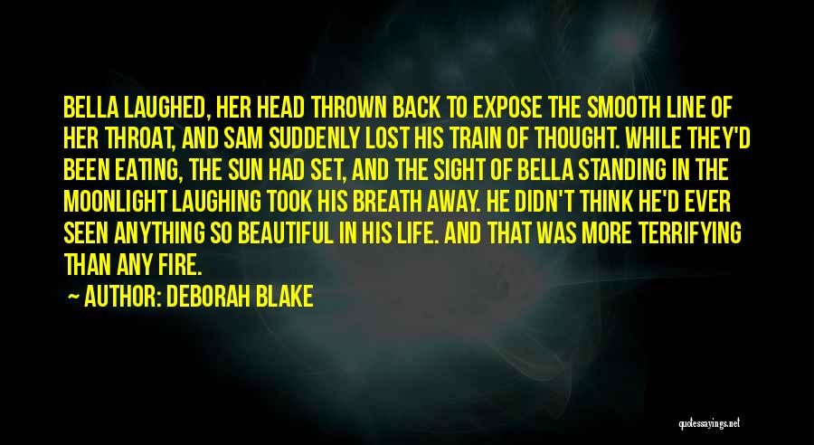 Deborah Blake Quotes: Bella Laughed, Her Head Thrown Back To Expose The Smooth Line Of Her Throat, And Sam Suddenly Lost His Train