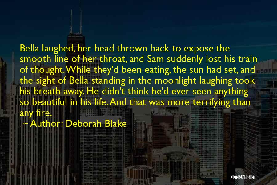 Deborah Blake Quotes: Bella Laughed, Her Head Thrown Back To Expose The Smooth Line Of Her Throat, And Sam Suddenly Lost His Train