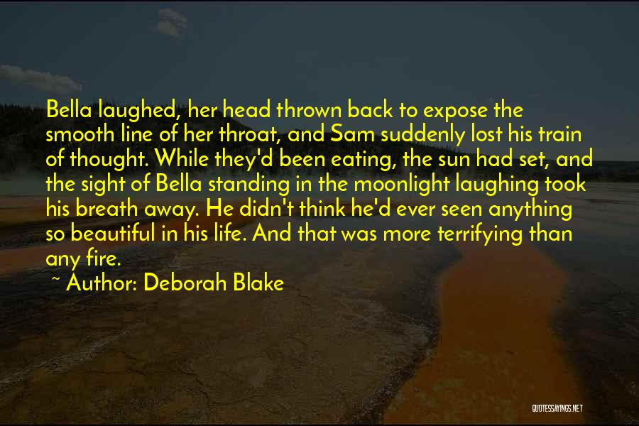 Deborah Blake Quotes: Bella Laughed, Her Head Thrown Back To Expose The Smooth Line Of Her Throat, And Sam Suddenly Lost His Train