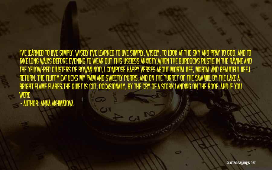 Anna Akhmatova Quotes: I've Learned To Live Simply, Wisely I've Learned To Live Simply, Wisely, To Look At The Sky And Pray To