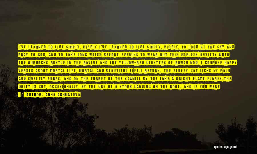 Anna Akhmatova Quotes: I've Learned To Live Simply, Wisely I've Learned To Live Simply, Wisely, To Look At The Sky And Pray To