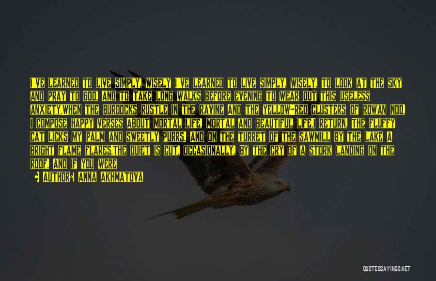Anna Akhmatova Quotes: I've Learned To Live Simply, Wisely I've Learned To Live Simply, Wisely, To Look At The Sky And Pray To