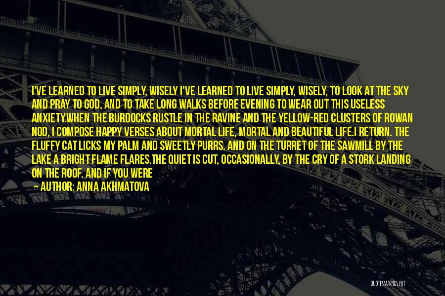 Anna Akhmatova Quotes: I've Learned To Live Simply, Wisely I've Learned To Live Simply, Wisely, To Look At The Sky And Pray To