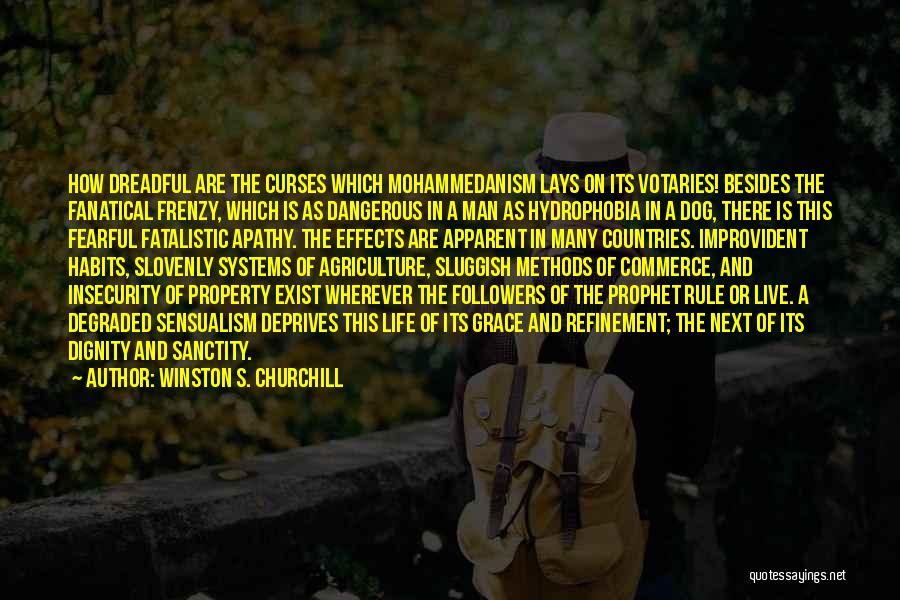 Winston S. Churchill Quotes: How Dreadful Are The Curses Which Mohammedanism Lays On Its Votaries! Besides The Fanatical Frenzy, Which Is As Dangerous In