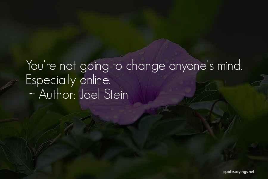 Joel Stein Quotes: You're Not Going To Change Anyone's Mind. Especially Online.