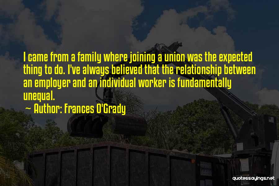 Frances O'Grady Quotes: I Came From A Family Where Joining A Union Was The Expected Thing To Do. I've Always Believed That The