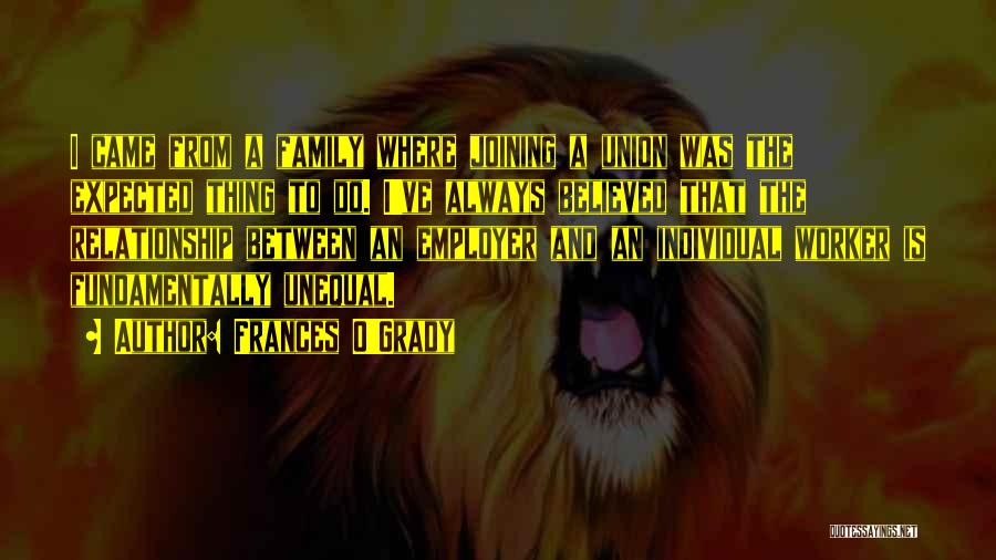 Frances O'Grady Quotes: I Came From A Family Where Joining A Union Was The Expected Thing To Do. I've Always Believed That The