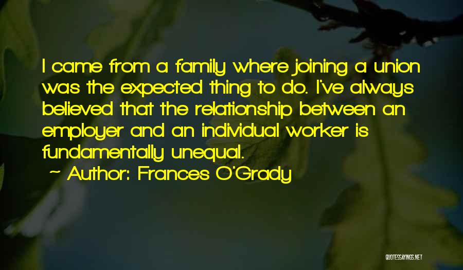 Frances O'Grady Quotes: I Came From A Family Where Joining A Union Was The Expected Thing To Do. I've Always Believed That The