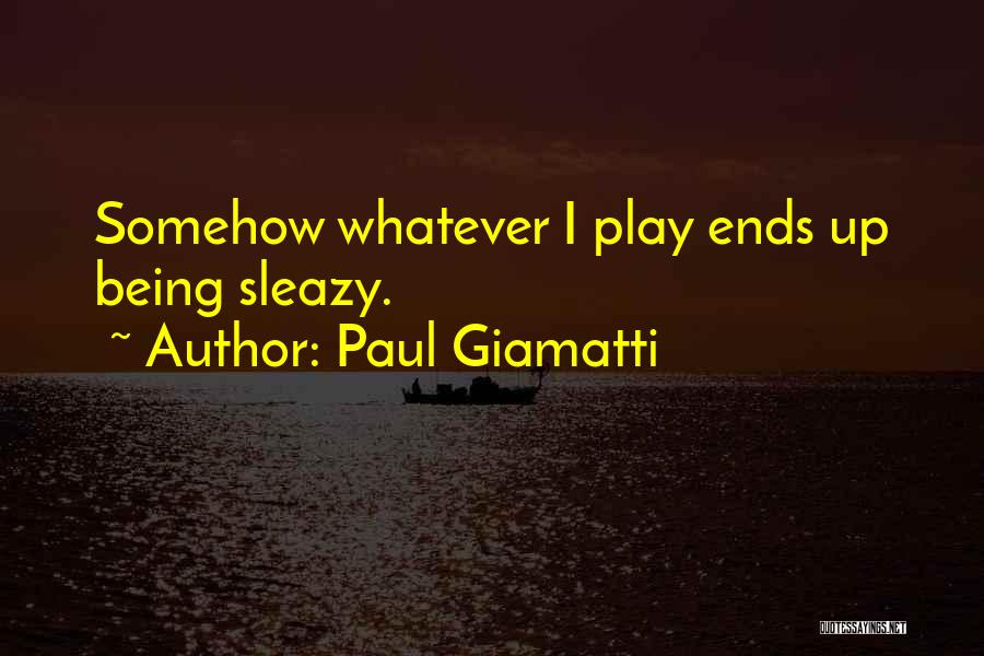 Paul Giamatti Quotes: Somehow Whatever I Play Ends Up Being Sleazy.