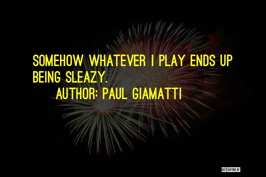 Paul Giamatti Quotes: Somehow Whatever I Play Ends Up Being Sleazy.