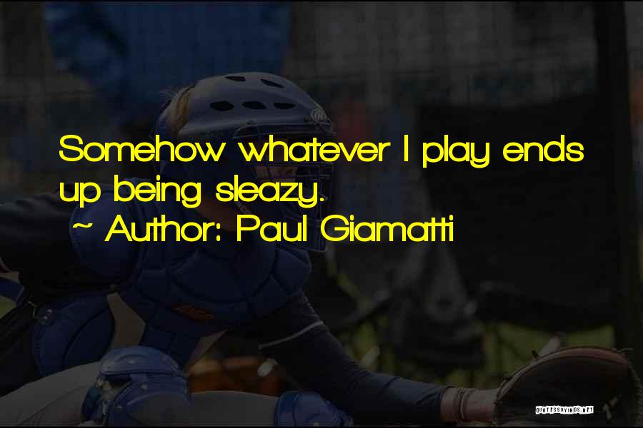 Paul Giamatti Quotes: Somehow Whatever I Play Ends Up Being Sleazy.