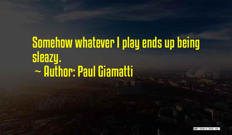 Paul Giamatti Quotes: Somehow Whatever I Play Ends Up Being Sleazy.