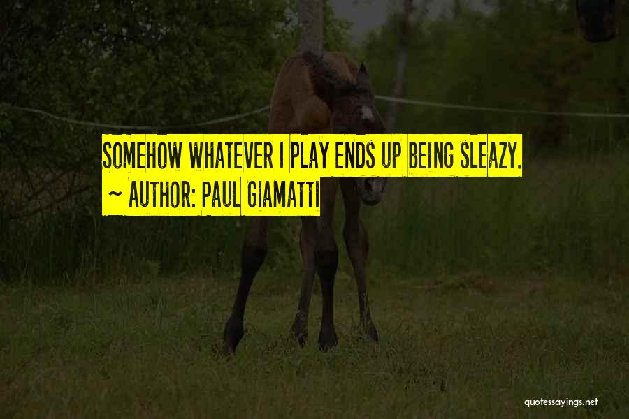 Paul Giamatti Quotes: Somehow Whatever I Play Ends Up Being Sleazy.
