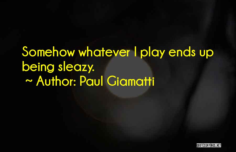 Paul Giamatti Quotes: Somehow Whatever I Play Ends Up Being Sleazy.