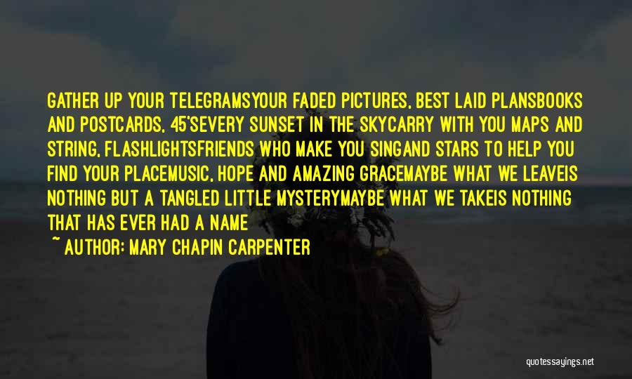 Mary Chapin Carpenter Quotes: Gather Up Your Telegramsyour Faded Pictures, Best Laid Plansbooks And Postcards, 45'severy Sunset In The Skycarry With You Maps And