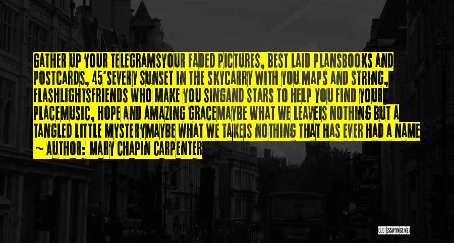 Mary Chapin Carpenter Quotes: Gather Up Your Telegramsyour Faded Pictures, Best Laid Plansbooks And Postcards, 45'severy Sunset In The Skycarry With You Maps And