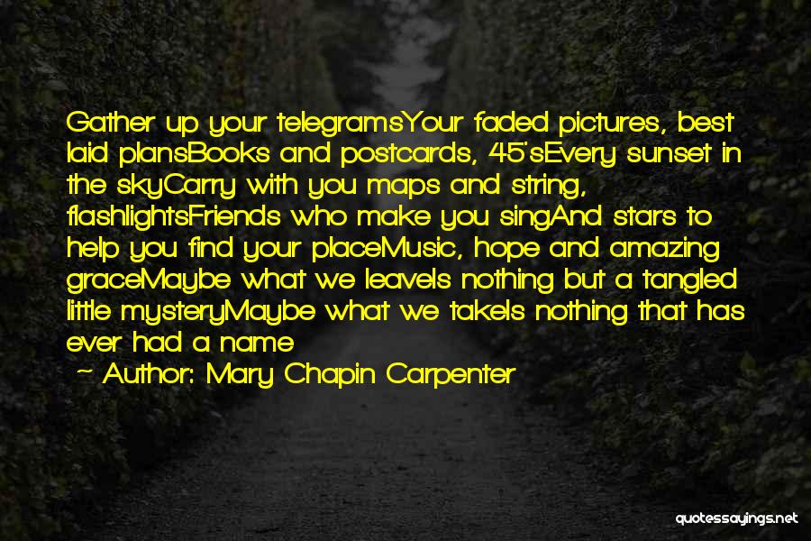 Mary Chapin Carpenter Quotes: Gather Up Your Telegramsyour Faded Pictures, Best Laid Plansbooks And Postcards, 45'severy Sunset In The Skycarry With You Maps And