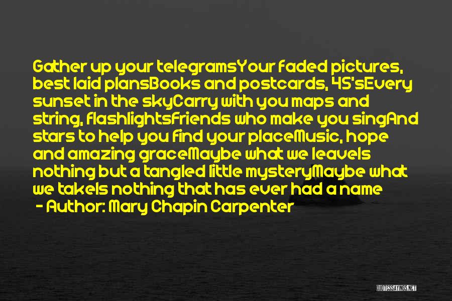 Mary Chapin Carpenter Quotes: Gather Up Your Telegramsyour Faded Pictures, Best Laid Plansbooks And Postcards, 45'severy Sunset In The Skycarry With You Maps And