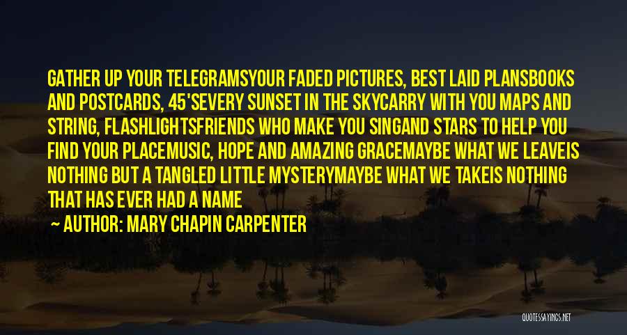 Mary Chapin Carpenter Quotes: Gather Up Your Telegramsyour Faded Pictures, Best Laid Plansbooks And Postcards, 45'severy Sunset In The Skycarry With You Maps And