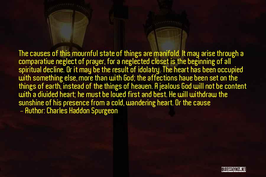 Charles Haddon Spurgeon Quotes: The Causes Of This Mournful State Of Things Are Manifold. It May Arise Through A Comparative Neglect Of Prayer, For