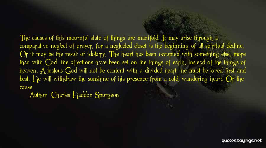 Charles Haddon Spurgeon Quotes: The Causes Of This Mournful State Of Things Are Manifold. It May Arise Through A Comparative Neglect Of Prayer, For