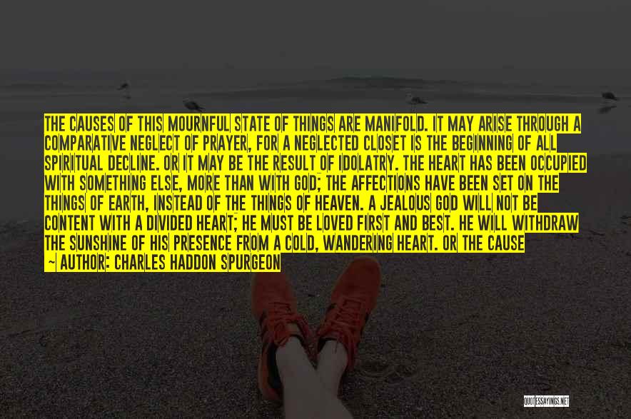 Charles Haddon Spurgeon Quotes: The Causes Of This Mournful State Of Things Are Manifold. It May Arise Through A Comparative Neglect Of Prayer, For